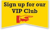 Sign up for our VIP Club and get all the latest news and offers